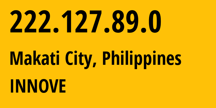 IP-адрес 222.127.89.0 (Makati City, Metro Manila, Филиппины) определить местоположение, координаты на карте, ISP провайдер AS132199 INNOVE // кто провайдер айпи-адреса 222.127.89.0