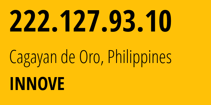 IP-адрес 222.127.93.10 (Кагаян-де-Оро, Северный Минданао, Филиппины) определить местоположение, координаты на карте, ISP провайдер AS132199 INNOVE // кто провайдер айпи-адреса 222.127.93.10