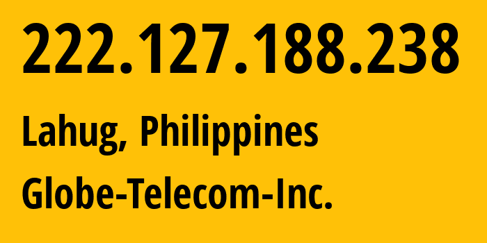 IP-адрес 222.127.188.238 (Lahug, Центральные Висайи, Филиппины) определить местоположение, координаты на карте, ISP провайдер AS132199 Globe-Telecom-Inc. // кто провайдер айпи-адреса 222.127.188.238