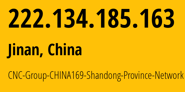 IP-адрес 222.134.185.163 (Цзинань, Шаньдун, Китай) определить местоположение, координаты на карте, ISP провайдер AS4837 CNC-Group-CHINA169-Shandong-Province-Network // кто провайдер айпи-адреса 222.134.185.163