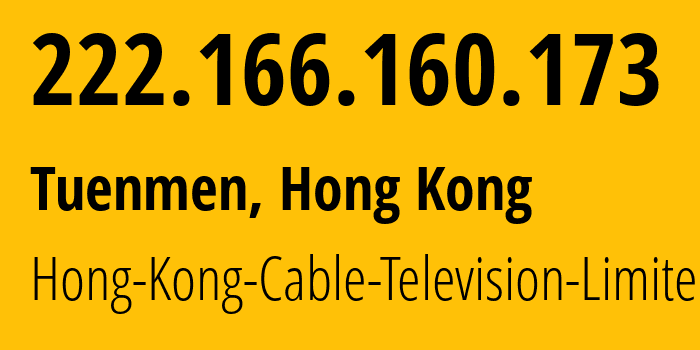 IP address 222.166.160.173 (Tuenmen, Tuen Mun, Hong Kong) get location, coordinates on map, ISP provider AS9908 Hong-Kong-Cable-Television-Limited // who is provider of ip address 222.166.160.173, whose IP address