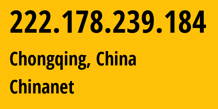 IP address 222.178.239.184 (Chongqing, Chongqing, China) get location, coordinates on map, ISP provider AS4134 Chinanet // who is provider of ip address 222.178.239.184, whose IP address