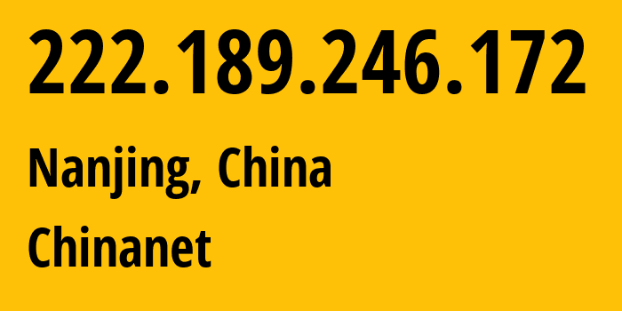IP-адрес 222.189.246.172 (Нанкин, Цзянсу, Китай) определить местоположение, координаты на карте, ISP провайдер AS4134 Chinanet // кто провайдер айпи-адреса 222.189.246.172
