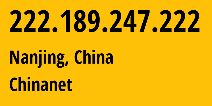 IP address 222.189.247.222 (Nanjing, Jiangsu, China) get location, coordinates on map, ISP provider AS4134 Chinanet // who is provider of ip address 222.189.247.222, whose IP address