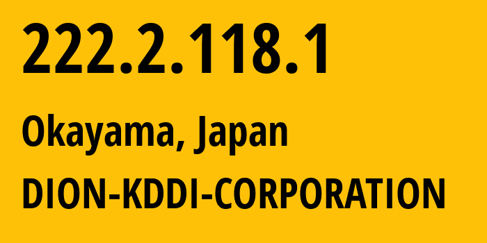 IP address 222.2.118.1 (Okayama, Okayama, Japan) get location, coordinates on map, ISP provider AS2516 DION-KDDI-CORPORATION // who is provider of ip address 222.2.118.1, whose IP address