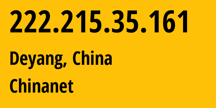 IP-адрес 222.215.35.161 (Дэян, Sichuan, Китай) определить местоположение, координаты на карте, ISP провайдер AS4134 Chinanet // кто провайдер айпи-адреса 222.215.35.161