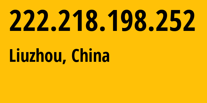 IP address 222.218.198.252 (Liuzhou, Guangxi, China) get location, coordinates on map, ISP provider AS137693 CHINATELECOM-Guangxi-Nanning-IDC-networkdescr-Nanning,-Guangxi-Province,-P.R. // who is provider of ip address 222.218.198.252, whose IP address