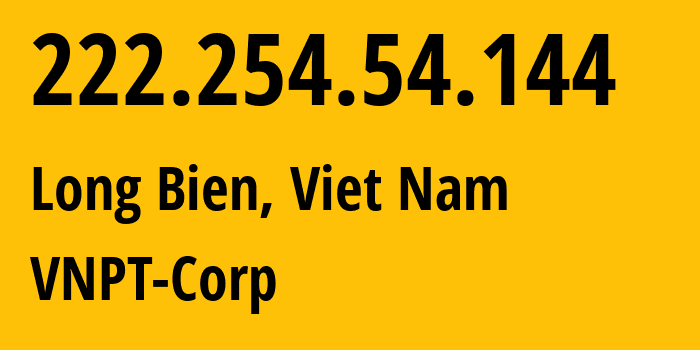 IP-адрес 222.254.54.144 (Long Bien, Hanoi, Вьетнам) определить местоположение, координаты на карте, ISP провайдер AS45899 VNPT-Corp // кто провайдер айпи-адреса 222.254.54.144