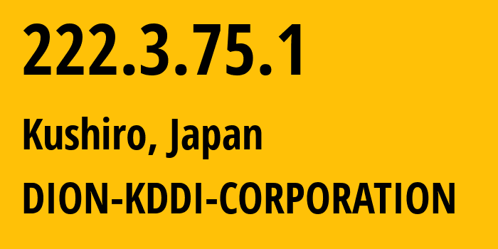 IP-адрес 222.3.75.1 (Кусиро, Хоккайдо, Япония) определить местоположение, координаты на карте, ISP провайдер AS2516 DION-KDDI-CORPORATION // кто провайдер айпи-адреса 222.3.75.1