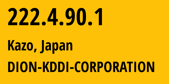 IP address 222.4.90.1 (Chiyoda, Tokyo, Japan) get location, coordinates on map, ISP provider AS2516 DION-KDDI-CORPORATION // who is provider of ip address 222.4.90.1, whose IP address