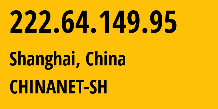 IP address 222.64.149.95 (Shanghai, Shanghai, China) get location, coordinates on map, ISP provider AS4812 CHINANET-SH // who is provider of ip address 222.64.149.95, whose IP address