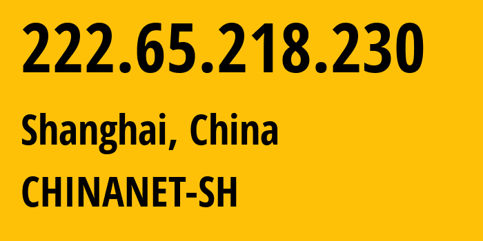 IP-адрес 222.65.218.230 (Шанхай, Shanghai, Китай) определить местоположение, координаты на карте, ISP провайдер AS4812 CHINANET-SH // кто провайдер айпи-адреса 222.65.218.230