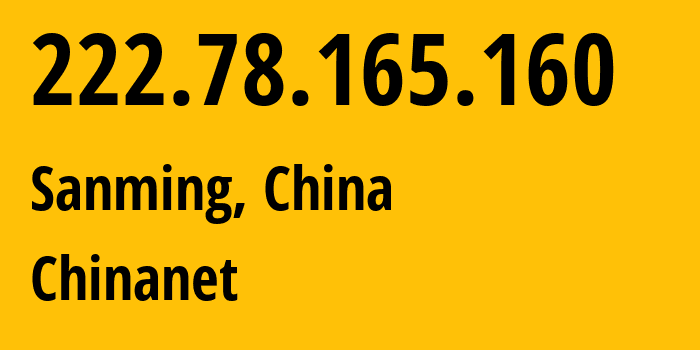 IP-адрес 222.78.165.160 (Саньмин, Фуцзянь, Китай) определить местоположение, координаты на карте, ISP провайдер AS4134 Chinanet // кто провайдер айпи-адреса 222.78.165.160
