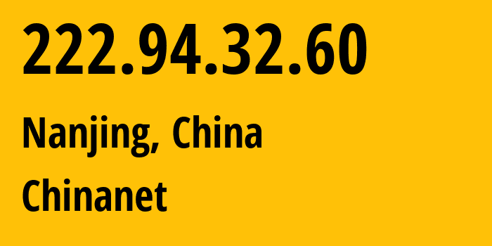 IP address 222.94.32.60 (Nanjing, Jiangsu, China) get location, coordinates on map, ISP provider AS4134 Chinanet // who is provider of ip address 222.94.32.60, whose IP address