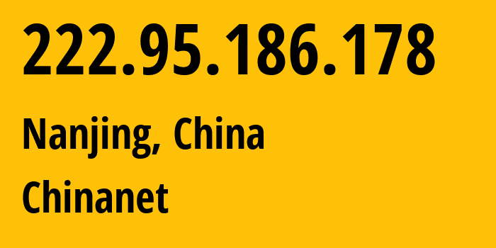 IP address 222.95.186.178 (Nanjing, Jiangsu, China) get location, coordinates on map, ISP provider AS4134 Chinanet // who is provider of ip address 222.95.186.178, whose IP address