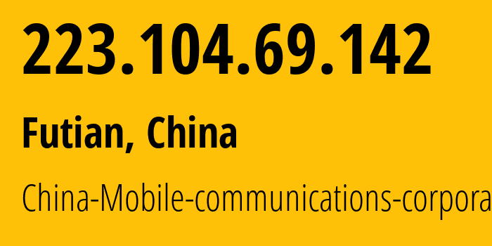 IP address 223.104.69.142 (Futian, Guangdong, China) get location, coordinates on map, ISP provider AS56040 China-Mobile-communications-corporation // who is provider of ip address 223.104.69.142, whose IP address
