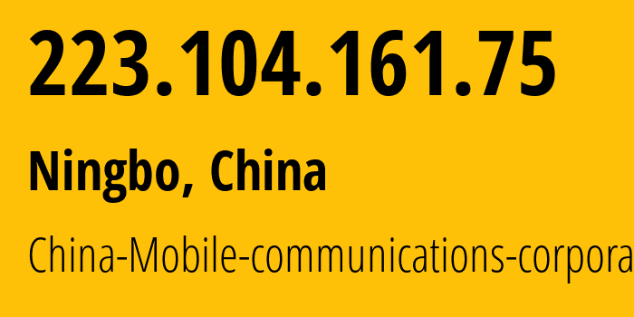 IP address 223.104.161.75 (Ningbo, Zhejiang, China) get location, coordinates on map, ISP provider AS56041 China-Mobile-communications-corporation // who is provider of ip address 223.104.161.75, whose IP address