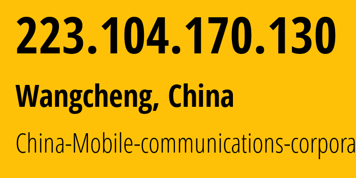 IP address 223.104.170.130 (Wangcheng, Jiangxi, China) get location, coordinates on map, ISP provider AS9808 China-Mobile-communications-corporation // who is provider of ip address 223.104.170.130, whose IP address