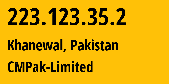 IP address 223.123.35.2 (Islamabad, Islamabad, Pakistan) get location, coordinates on map, ISP provider AS138423 CMPak-Limited // who is provider of ip address 223.123.35.2, whose IP address