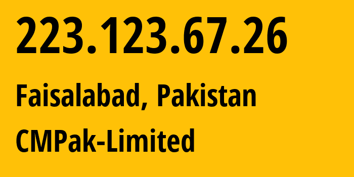IP-адрес 223.123.67.26 (Фейсалабаде, Пенджаб, Пакистан) определить местоположение, координаты на карте, ISP провайдер AS59257 CMPak-Limited // кто провайдер айпи-адреса 223.123.67.26