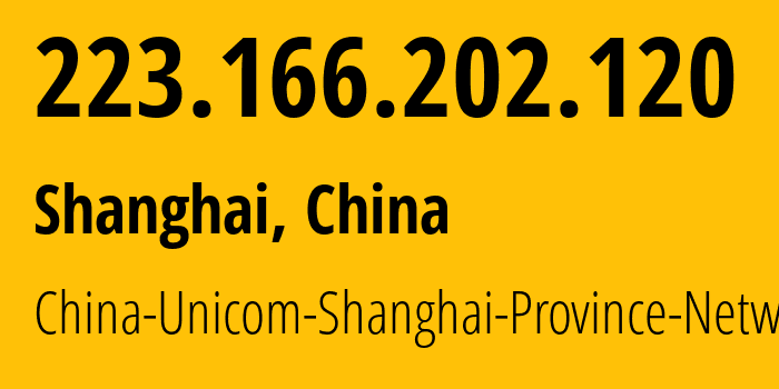 IP address 223.166.202.120 (Shanghai, Shanghai, China) get location, coordinates on map, ISP provider AS17621 China-Unicom-Shanghai-Province-Network // who is provider of ip address 223.166.202.120, whose IP address