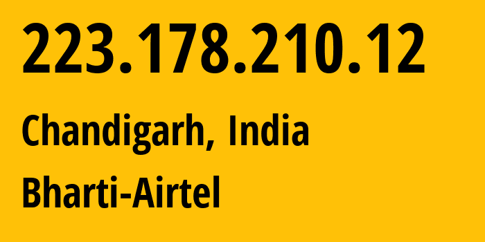 IP address 223.178.210.12 (Chandigarh, Chandigarh, India) get location, coordinates on map, ISP provider AS24560 Bharti-Airtel // who is provider of ip address 223.178.210.12, whose IP address