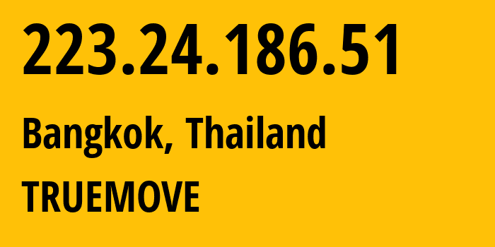 IP-адрес 223.24.186.51 (Бангкок, Bangkok, Таиланд) определить местоположение, координаты на карте, ISP провайдер AS132061 TRUEMOVE // кто провайдер айпи-адреса 223.24.186.51