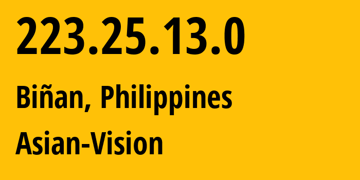 IP address 223.25.13.0 (Biñan, Calabarzon, Philippines) get location, coordinates on map, ISP provider AS56099 Asian-Vision // who is provider of ip address 223.25.13.0, whose IP address