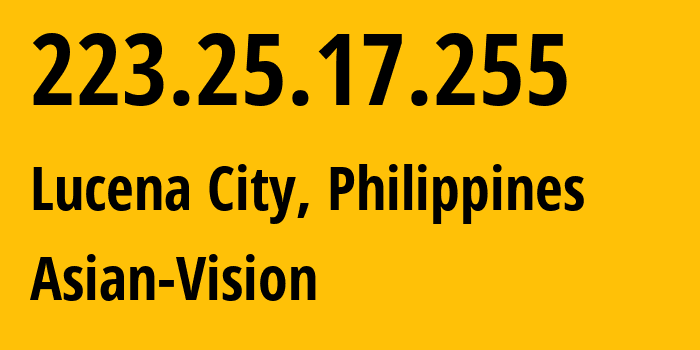 IP address 223.25.17.255 (Lucena City, Calabarzon, Philippines) get location, coordinates on map, ISP provider AS56099 Asian-Vision // who is provider of ip address 223.25.17.255, whose IP address
