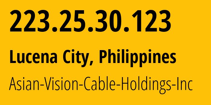 IP address 223.25.30.123 (Lucena City, Calabarzon, Philippines) get location, coordinates on map, ISP provider AS56099 Asian-Vision-Cable-Holdings-Inc // who is provider of ip address 223.25.30.123, whose IP address