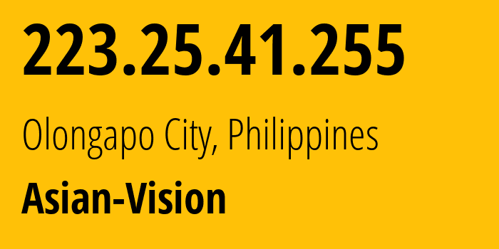 IP-адрес 223.25.41.255 (Olongapo City, Центральный Лусон, Филиппины) определить местоположение, координаты на карте, ISP провайдер AS56099 Asian-Vision // кто провайдер айпи-адреса 223.25.41.255