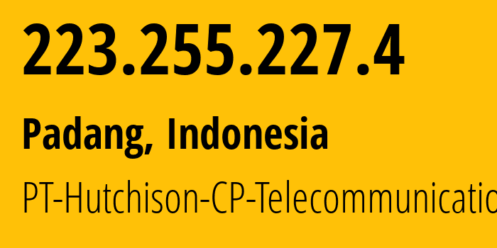 IP address 223.255.227.4 (Tabing, West Sumatra, Indonesia) get location, coordinates on map, ISP provider AS4761 PT-Hutchison-CP-Telecommunications // who is provider of ip address 223.255.227.4, whose IP address