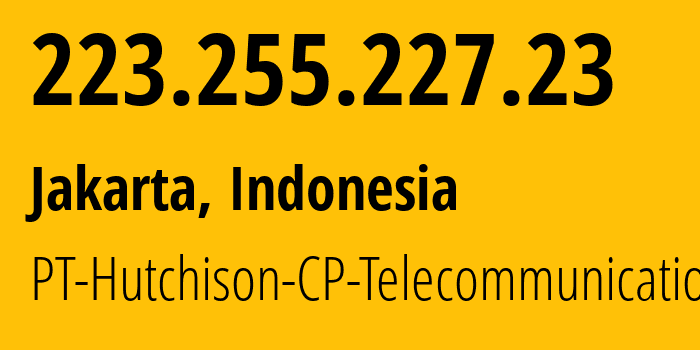 IP address 223.255.227.23 (Jakarta, Jakarta, Indonesia) get location, coordinates on map, ISP provider AS4761 PT-Hutchison-CP-Telecommunications // who is provider of ip address 223.255.227.23, whose IP address