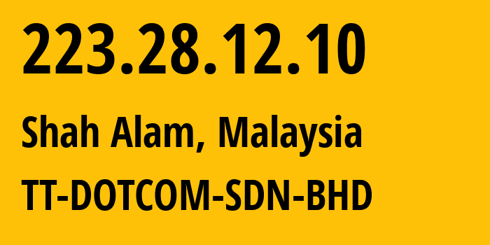 IP address 223.28.12.10 (Shah Alam, Selangor, Malaysia) get location, coordinates on map, ISP provider AS9930 TT-DOTCOM-SDN-BHD // who is provider of ip address 223.28.12.10, whose IP address