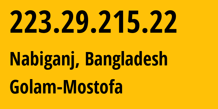 IP address 223.29.215.22 (Nabiganj, Dhaka Division, Bangladesh) get location, coordinates on map, ISP provider AS64074 Golam-Mostofa // who is provider of ip address 223.29.215.22, whose IP address