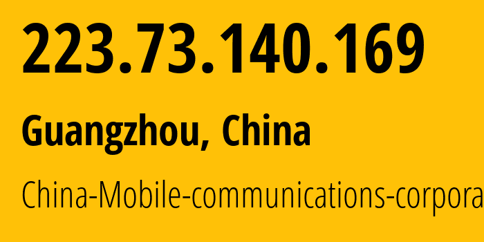 IP-адрес 223.73.140.169 (Гуанчжоу, Guangdong, Китай) определить местоположение, координаты на карте, ISP провайдер AS9808 China-Mobile-communications-corporation // кто провайдер айпи-адреса 223.73.140.169