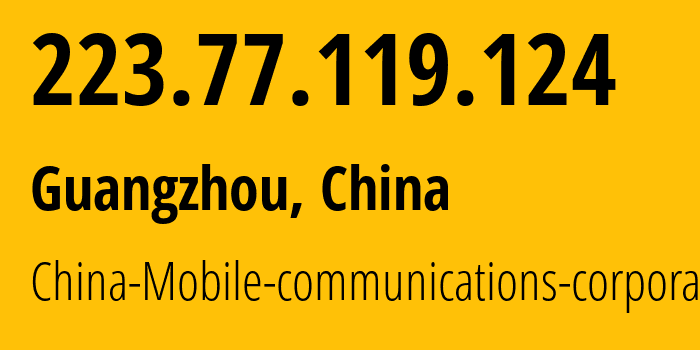 IP address 223.77.119.124 (Guangzhou, Guangdong, China) get location, coordinates on map, ISP provider AS9808 China-Mobile-communications-corporation // who is provider of ip address 223.77.119.124, whose IP address