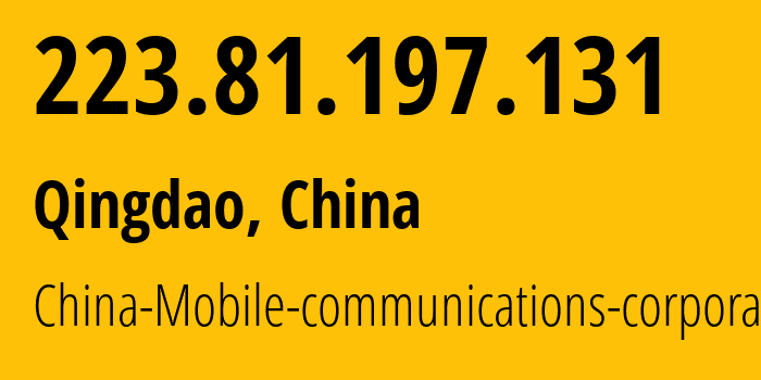 IP address 223.81.197.131 (Qingdao, Shandong, China) get location, coordinates on map, ISP provider AS24444 China-Mobile-communications-corporation // who is provider of ip address 223.81.197.131, whose IP address