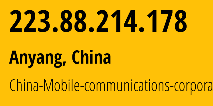 IP address 223.88.214.178 (Anyang, Henan, China) get location, coordinates on map, ISP provider AS24445 China-Mobile-communications-corporation // who is provider of ip address 223.88.214.178, whose IP address
