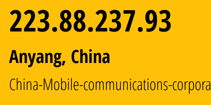 IP-адрес 223.88.237.93 (Аньянг, Henan, Китай) определить местоположение, координаты на карте, ISP провайдер AS24445 China-Mobile-communications-corporation // кто провайдер айпи-адреса 223.88.237.93