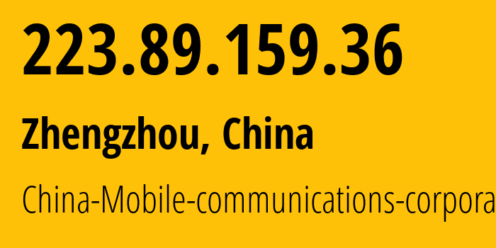 IP address 223.89.159.36 (Zhengzhou, Henan, China) get location, coordinates on map, ISP provider AS24445 China-Mobile-communications-corporation // who is provider of ip address 223.89.159.36, whose IP address