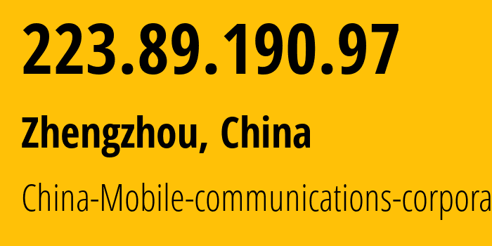 IP address 223.89.190.97 (Zhengzhou, Henan, China) get location, coordinates on map, ISP provider AS24445 China-Mobile-communications-corporation // who is provider of ip address 223.89.190.97, whose IP address