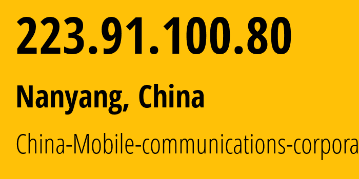 IP address 223.91.100.80 (Nanyang, Henan, China) get location, coordinates on map, ISP provider AS24445 China-Mobile-communications-corporation // who is provider of ip address 223.91.100.80, whose IP address