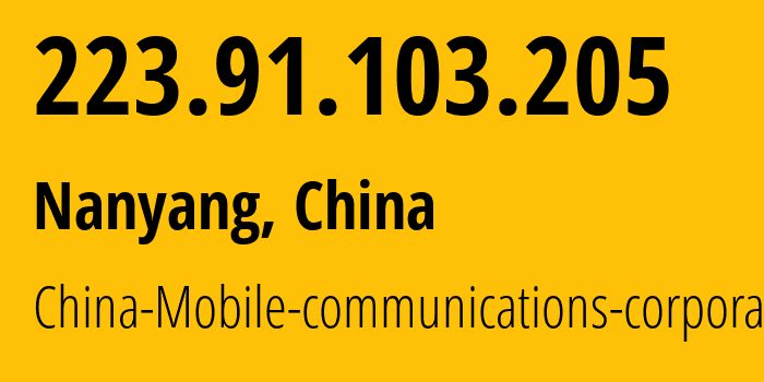 IP address 223.91.103.205 (Nanyang, Henan, China) get location, coordinates on map, ISP provider AS24445 China-Mobile-communications-corporation // who is provider of ip address 223.91.103.205, whose IP address