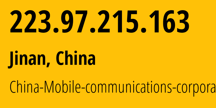 IP address 223.97.215.163 (Jinan, Shandong, China) get location, coordinates on map, ISP provider AS24444 China-Mobile-communications-corporation // who is provider of ip address 223.97.215.163, whose IP address