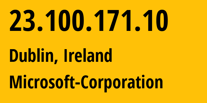 IP address 23.100.171.10 (Dublin, Leinster, Ireland) get location, coordinates on map, ISP provider AS8075 Microsoft-Corporation // who is provider of ip address 23.100.171.10, whose IP address