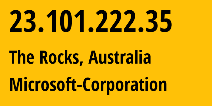 IP address 23.101.222.35 (The Rocks, New South Wales, Australia) get location, coordinates on map, ISP provider AS8075 Microsoft-Corporation // who is provider of ip address 23.101.222.35, whose IP address