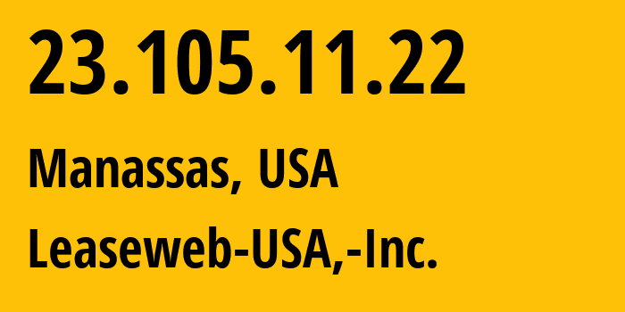IP-адрес 23.105.11.22 (Манассас, Вирджиния, США) определить местоположение, координаты на карте, ISP провайдер AS30633 Leaseweb-USA,-Inc. // кто провайдер айпи-адреса 23.105.11.22