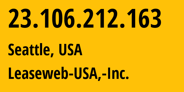 IP address 23.106.212.163 (Seattle, Washington, USA) get location, coordinates on map, ISP provider AS396190 Leaseweb-USA,-Inc. // who is provider of ip address 23.106.212.163, whose IP address
