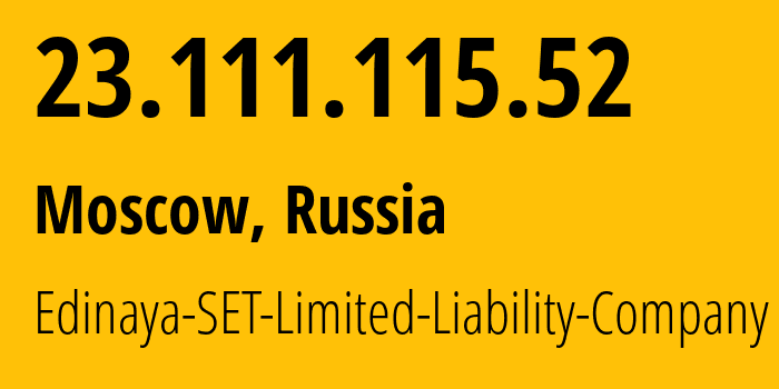 IP-адрес 23.111.115.52 (Москва, Москва, Россия) определить местоположение, координаты на карте, ISP провайдер AS39134 Edinaya-SET-Limited-Liability-Company // кто провайдер айпи-адреса 23.111.115.52